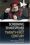 Screening Screening Shakespeare in the Twenty-First Century