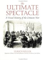 The Ultimate Spectacle: A Visual History of the Crimean War