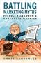 Battling Marketing Myths: Foxhole Tales from a Corporate Warrior