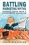 Battling Marketing Myths: Foxhole Tales from a Corporate Warrior