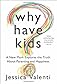 Why Have Kids?: The Truth About Parenting and Happiness 