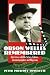 Orson Welles Remembered: Interviews With His Actors, Editors, Cinematographers And Magicians
