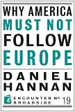 Why America Must Not Follow Europe (Encounter Broadsides)