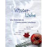 Winterliebe: eine Anthologie aus f�nf sinnlich-romantischen, humorvollen und homoerotischen Love Storysvon "Chris P. Rolls"