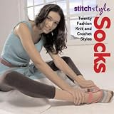 Stitch Style Socks: Twenty Fashion Knit and Crochet Styles (Stitch Style)