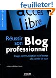 R�ussir son Blog professionnel : Image, communication et influence � la port�e de tous