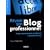 R�ussir son Blog professionnel : Image, communication et influence � la port�e de tous