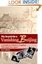 The Search for a Vanishing Beijing: A Guide to China's Capital Through the Ages