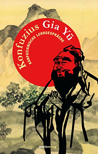 Gia Yü: Konfuzianische Lehrgespräche (Fernöstliche Klassiker) (German Edition)