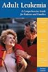 Adult Leukemia: A Comprehensive Guide for Patients and Families