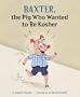 Baxter, the Pig Who Wanted to Be Kosher
