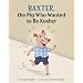Baxter, the Pig Who Wanted to Be Kosher