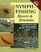 Nymph-Fishing Rivers And Streams: A Biologist's View of Taking Trout Below the Surface (Stanley Complete Projects Made)