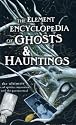 The Element Encyclopedia of Ghosts and Hauntings: The Ultimate A-Z of Spirits, Mysteries and the Paranormal