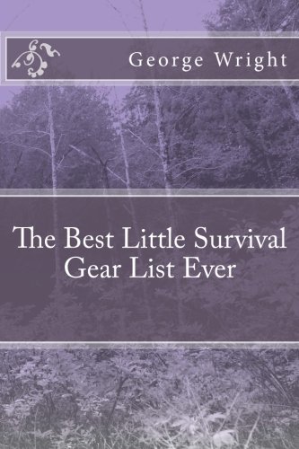 the best little survival gear list ever emergency and disaster preparedness volume 1
