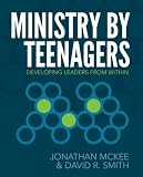 Ministry by Teenagers: Helping Teenagers Develop a Passion for Ministry