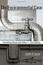 The Environmental Case: Translating Values Into Policy, 3rd Edition