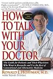 How to Talk with Your Doctor: The Guide for Pateints and Their Physicians Who Want to Reconcile and Use the Best of Conventional and Alternative Medicine