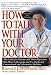 How to Talk with Your Doctor: The Guide for Patients and Their Physicians Who Want to Reconcile and Use the Best of Conventional and Alternative Medicine