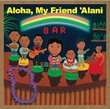 Aloha, My Friend ‘Alani