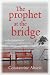 THE PROPHET AT THE BRIDGE