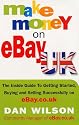 Make Money on eBay UK: The Inside Guide to Getting Started, Buying and Selling Successfully on eBay.co.uk