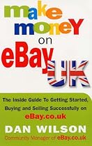 Make Money on eBay UK: The Inside Guide to Getting Started, Buying and Selling Successfully on eBay.co.uk