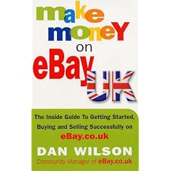 Make Money on eBay UK: The Inside Guide to Getting Started, Buying and Selling Successfully on eBay.co.uk
