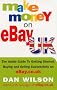 Make Money on eBay UK: The Inside Guide to Getting Started, Buying and Selling Successfully on eBay.co.uk