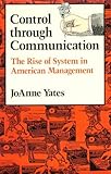 Control through Communication: The Rise of System in American Management (Studies in Industry and Society)