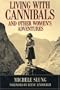 Living With Cannibals And Other Womens Adventures