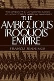 The Ambiguous Iroquois Empire: The Covenant Chain Confederation of Indian Tribes with English Colonies