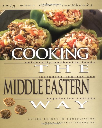 Cooking The Middle Eastern Way: Culturally Authentic Foods Including Low-Fat And Vegetarian Recipes (Easy Menu Ethnic Cookbooks)