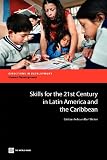 Skills for the 21st Century in Latin America and the Caribbean (Directions in Development) Skills for the 21st Century in Latin America and the Caribbean (Directions in Development)
