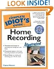 Complete Idiot's Guide to Home Recording Illustrated (The Complete Idiot's Guide)