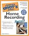 Complete Idiot's Guide to Home Recording Illustrated (The Complete Idiot's Guide)