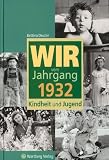 Wir vom Jahrgang 1932: Kindheit und Jugend
