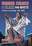 Horror Comics in Black and White : a history and catalog, 1964-2004