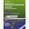 Vorbereitung auf die Waffensachkundeprüfung 2011 für Sportschützen, Waffensammler und das Bewachungsgewerbe Vorbereitung auf die Waffensachkundeprüfung 2011 für Sportschützen, Waffensammler und das Bewachungsgewerbe