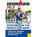 Ironman 70.3: Training for the Middle Distance (Ironman Edition)
