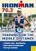 Ironman 70.3: Training for the Middle Distance (Ironman Edition)
