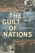 The Guilt of Nations: Restitution and Negotiating Historical Injustices