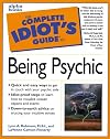 The Complete Idiot's Guide to Being Psychic