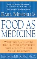 Earl Mindell's Food as Medicine: What You Can Eat to Help Prevent Everything from Colds to Heart Disease to Cancer