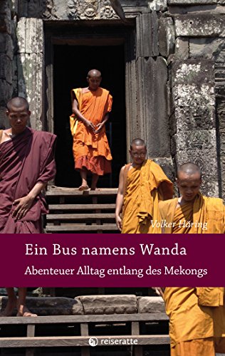 Ein Bus namens Wanda - Abenteuer Alltag entlang des Mekongs: Reiseberichte von Tibet bis Kambodscha (Abenteuer Alltag - Reisebericht) (German Edition)