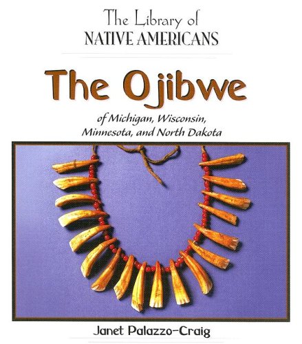 The Ojibwe of Michigan, Wisconsin, Minnesota, and North Dakota (The Library of Native Americans)