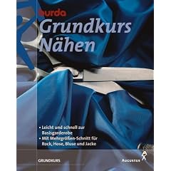 Burda Grundkurs N�hen. Leicht und schnell zur Basisgarderobe. Mit Mehrgr�ssen-Schnitt f�r Rock, Hose, Bluse und Jacke