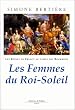 Les Reines de France au temps des Bourbons, tome 2 : Les Femmes du Roi-Soleil