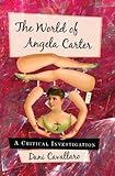 The world of Angela Carter : a critical investigation