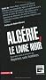 Alg�rie : Le Livre noir